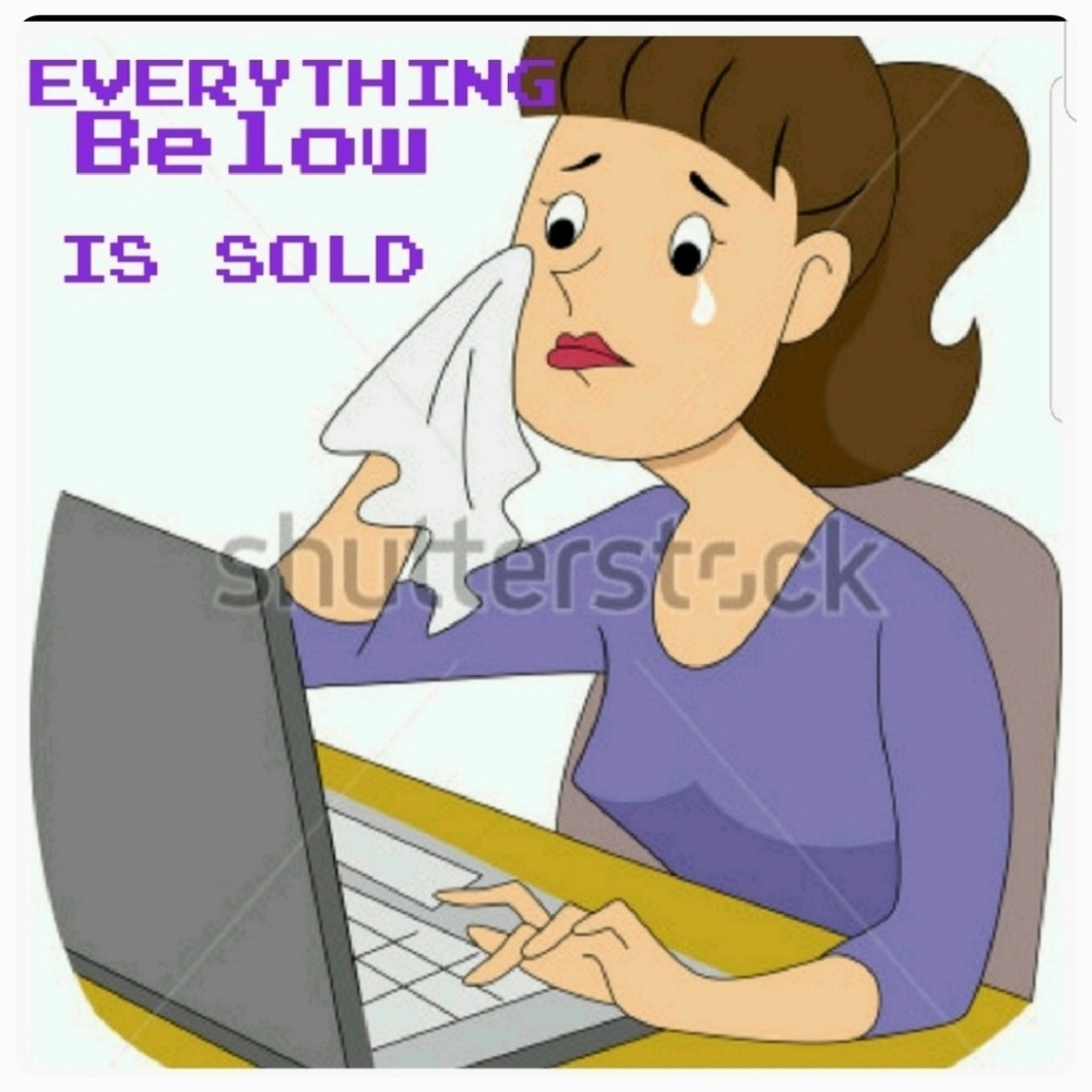 EVERYTHING BELOW IS SOLD!!! ☹️☹️